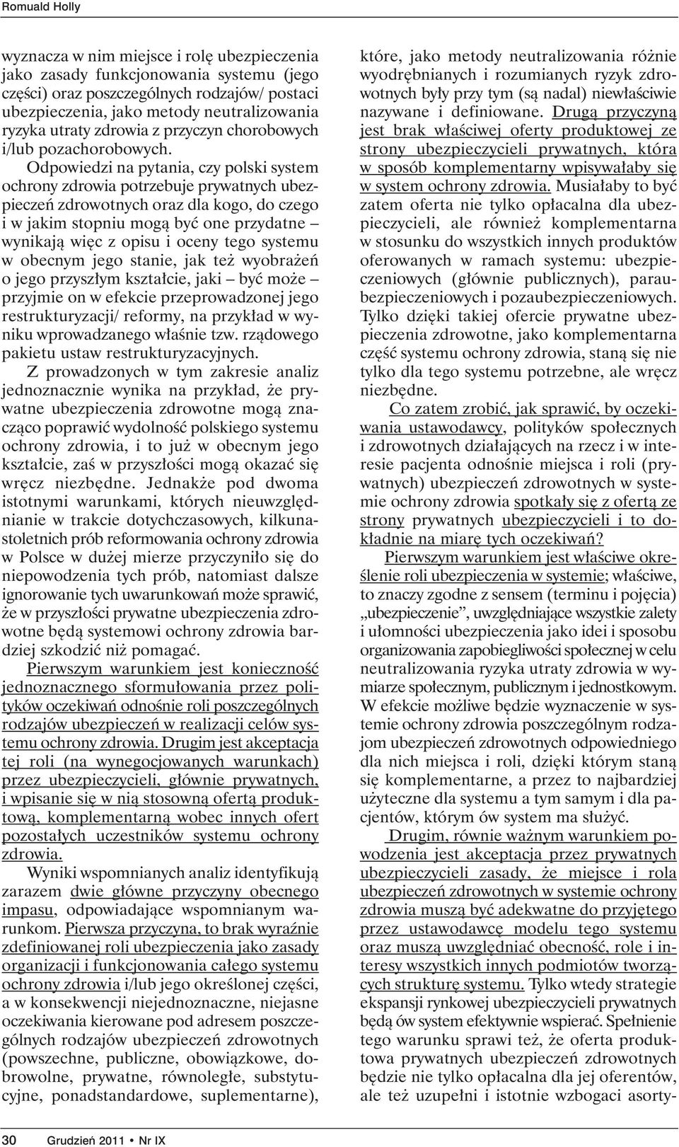 Odpowiedzi na pytania, czy polski system ochrony zdrowia potrzebuje prywatnych ubezpieczeƒ zdrowotnych oraz dla kogo, do czego i w jakim stopniu mogà byç one przydatne wynikajà wi c z opisu i oceny