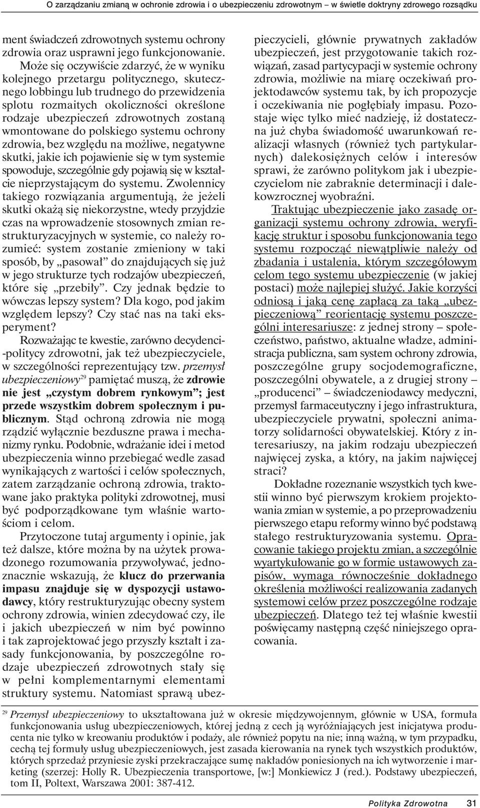 zostanà wmontowane do polskiego systemu ochrony zdrowia, bez wzgl du na mo liwe, negatywne skutki, jakie ich pojawienie si w tym systemie spowoduje, szczególnie gdy pojawià si w kszta cie