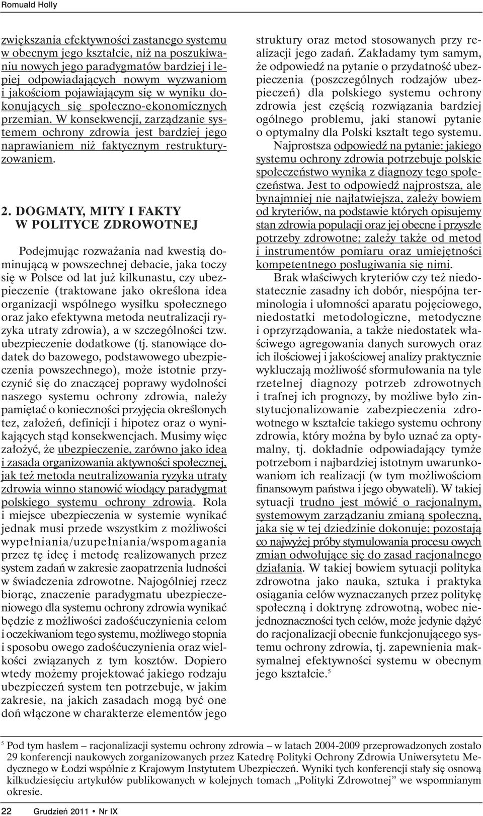 DOGMATY, MITY I FAKTY W POLITYCE ZDROWOTNEJ Podejmujàc rozwa ania nad kwestià dominujàcà w powszechnej debacie, jaka toczy si w Polsce od lat ju kilkunastu, czy ubezpieczenie (traktowane jako