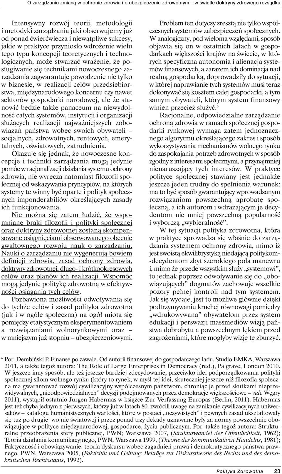 dzynarodowego koncernu czy nawet sektorów gospodarki narodowej, ale e stanowiç b dzie tak e panaceum na niewydolnoêç ca ych systemów, instytucji i organizacji s u àcych realizacji najwa niejszych