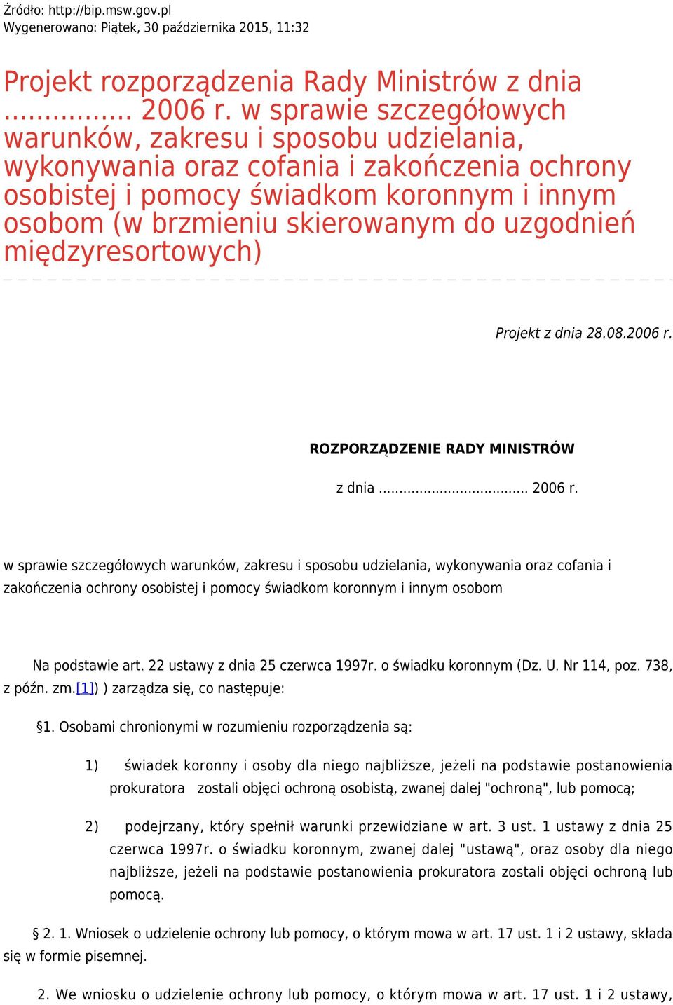 uzgodnień międzyresortowych) Projekt z dnia 28.08.2006 r. ROZPORZĄDZENIE RADY MINISTRÓW z dnia... 2006 r.