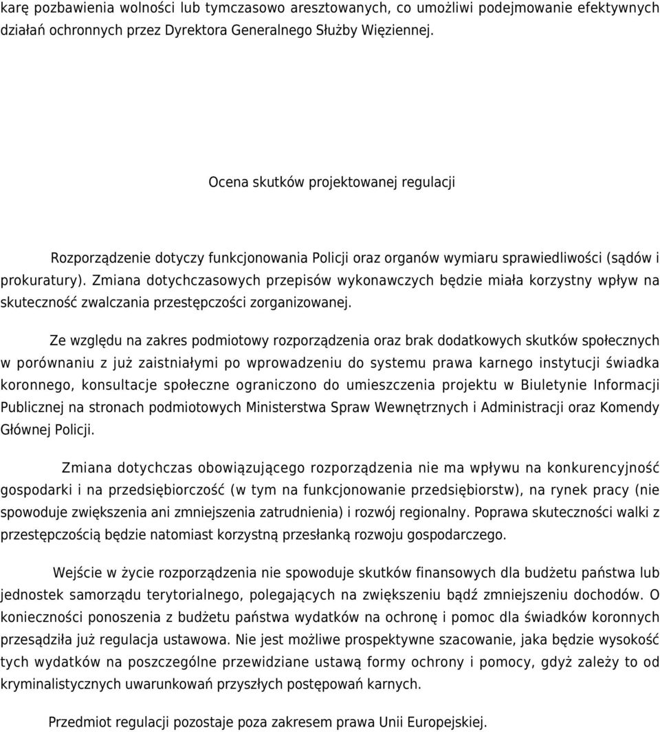 Zmiana dotychczasowych przepisów wykonawczych będzie miała korzystny wpływ na skuteczność zwalczania przestępczości zorganizowanej.