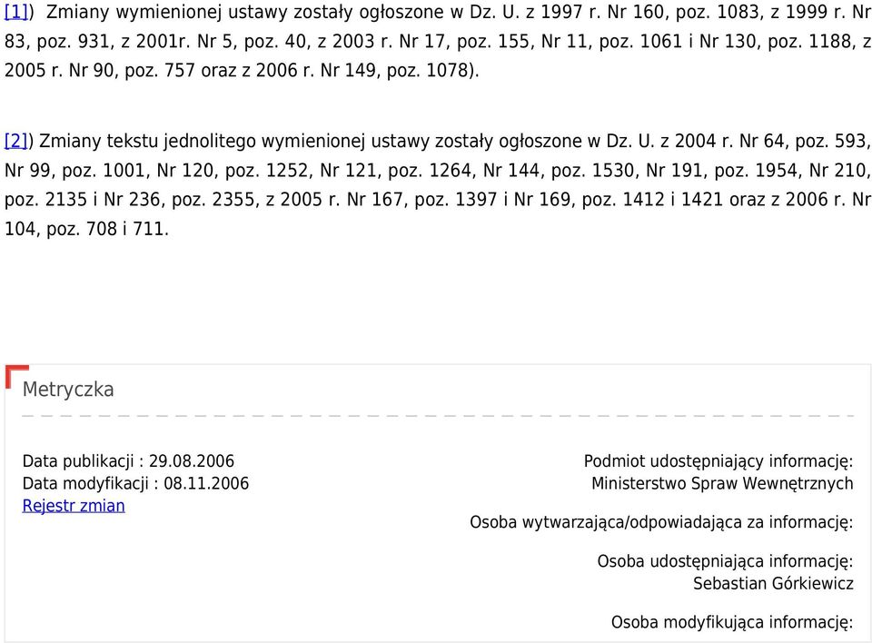 1001, Nr 120, poz. 1252, Nr 121, poz. 1264, Nr 144, poz. 1530, Nr 191, poz. 1954, Nr 210, poz. 2135 i Nr 236, poz. 2355, z 2005 r. Nr 167, poz. 1397 i Nr 169, poz. 1412 i 1421 oraz z 2006 r.