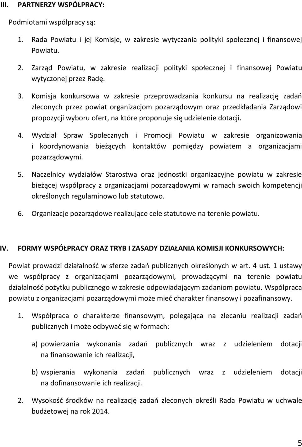 Komisja konkursowa w zakresie przeprowadzania konkursu na realizację zadań zleconych przez powiat organizacjom pozarządowym oraz przedkładania Zarządowi propozycji wyboru ofert, na które proponuje