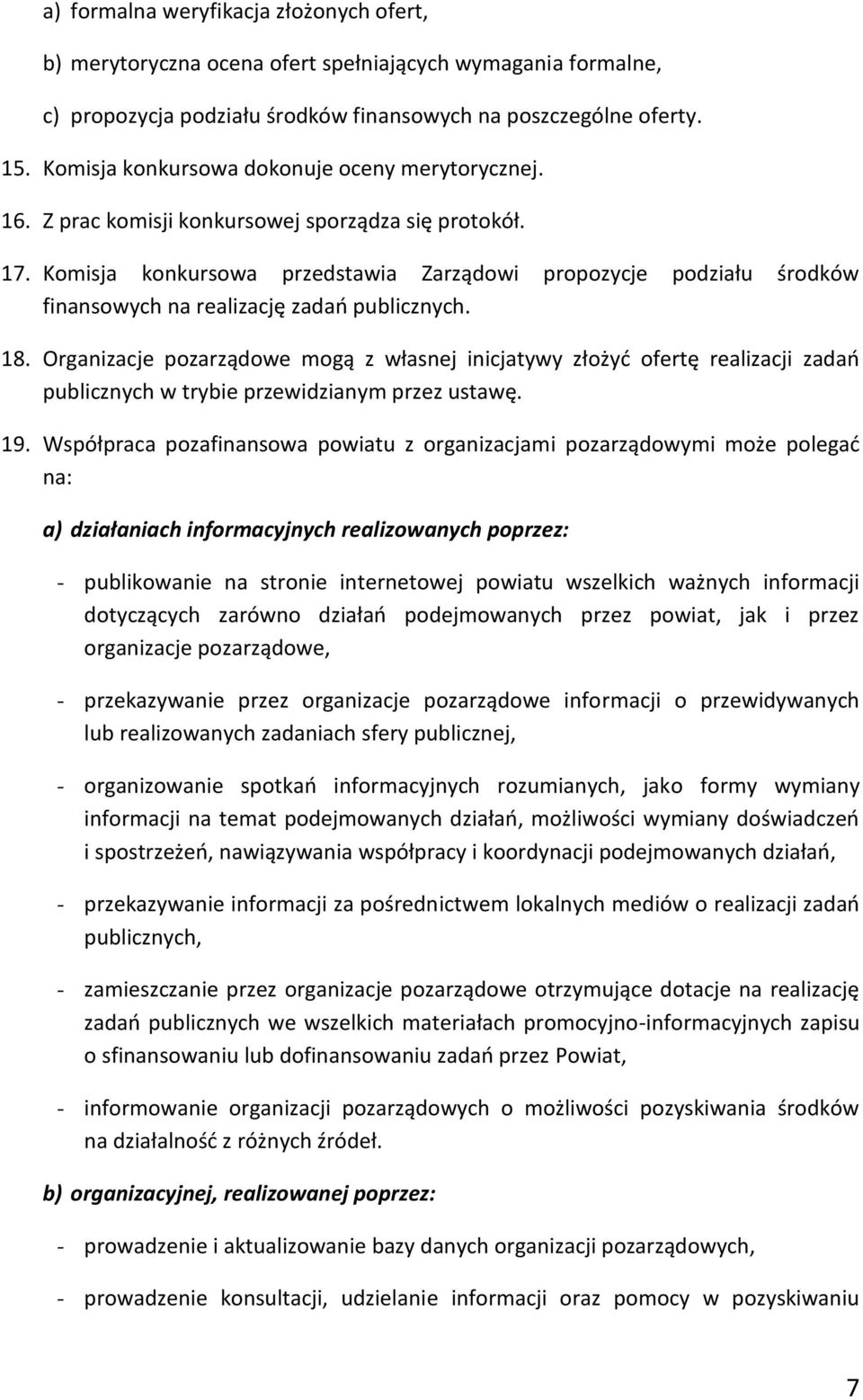 Komisja konkursowa przedstawia Zarządowi propozycje podziału środków finansowych na realizację zadań publicznych. 18.