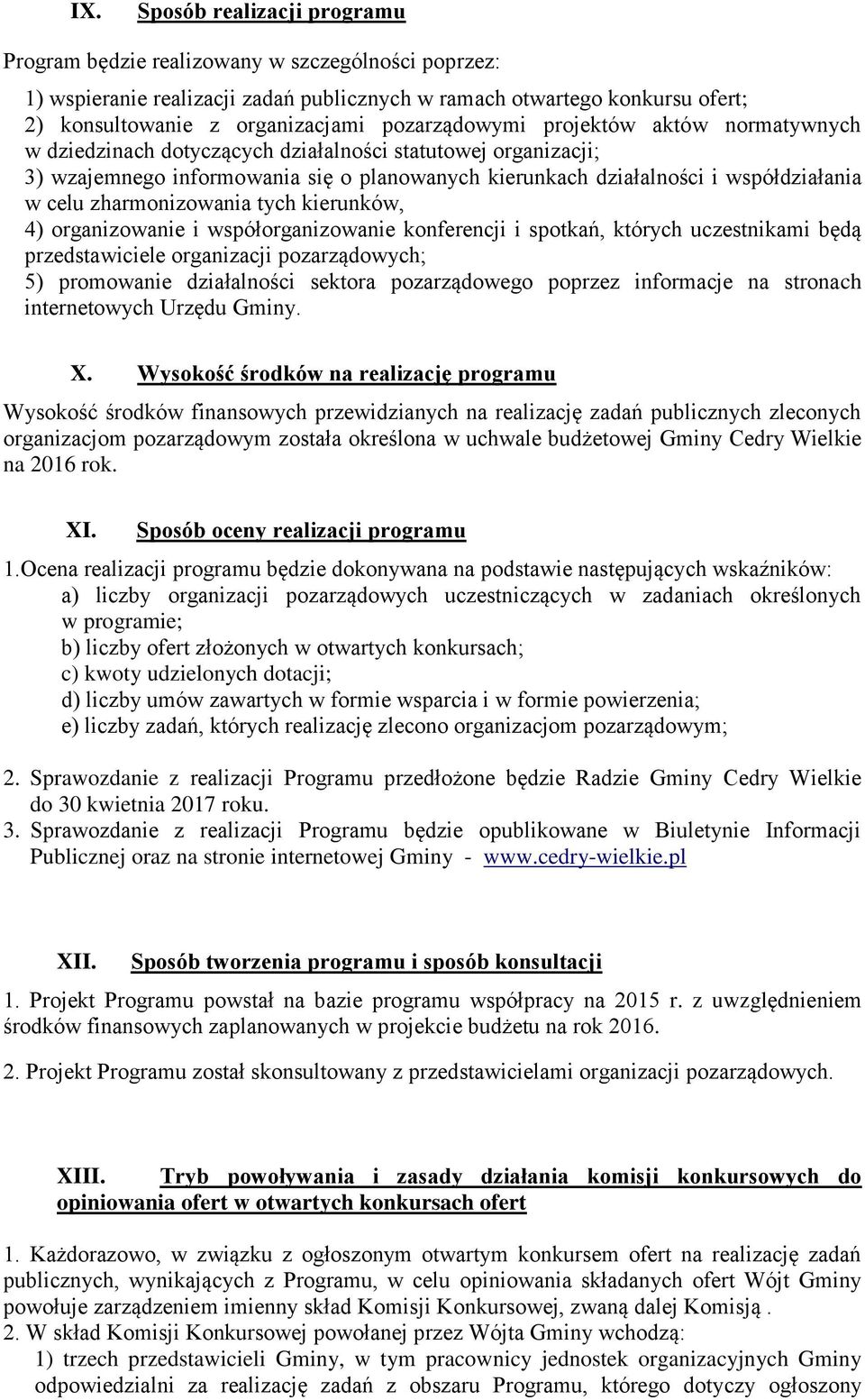 zharmonizowania tych kierunków, 4) organizowanie i współorganizowanie konferencji i spotkań, których uczestnikami będą przedstawiciele organizacji pozarządowych; 5) promowanie działalności sektora