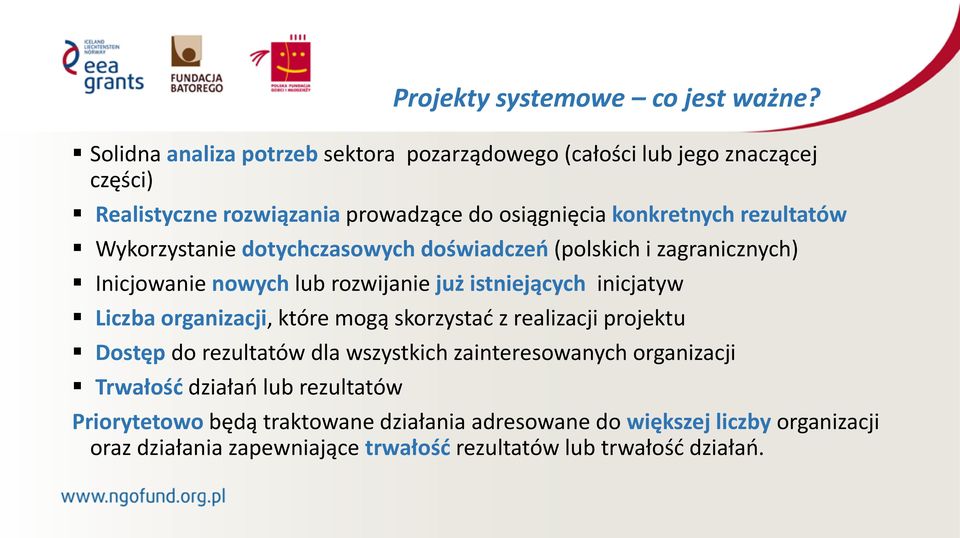 mogą skorzystać z realizacji projektu Dostęp do rezultatów dla wszystkich zainteresowanych organizacji Trwałość działań lub rezultatów Projekty systemowe co