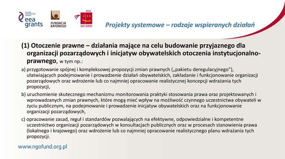 : a) przygotowanie spójnej i kompleksowej propozycji zmian prawnych ( pakietu deregulacyjnego ), ułatwiających podejmowanie i prowadzenie działań obywatelskich, zakładanie i funkcjonowanie