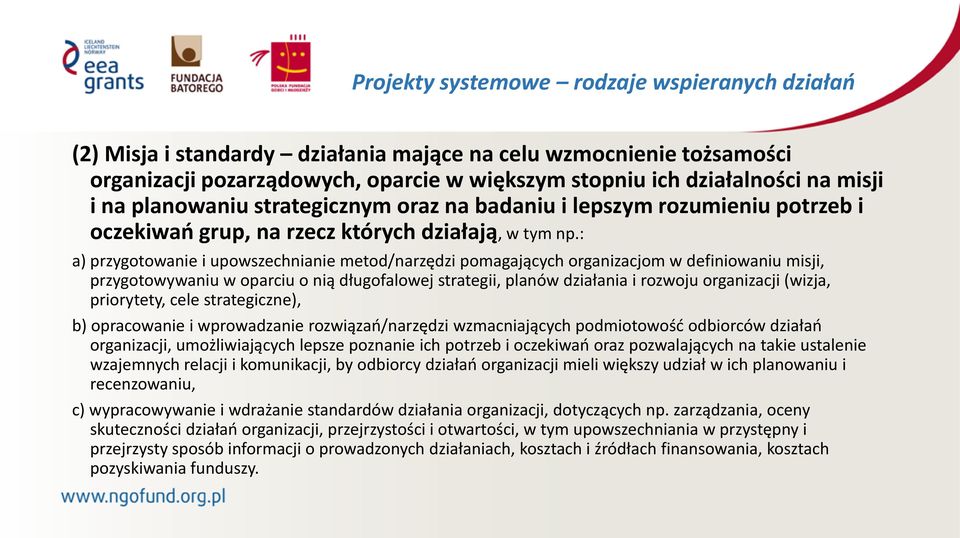 : a) przygotowanie i upowszechnianie metod/narzędzi pomagających organizacjom w definiowaniu misji, przygotowywaniu w oparciu o nią długofalowej strategii, planów działania i rozwoju organizacji