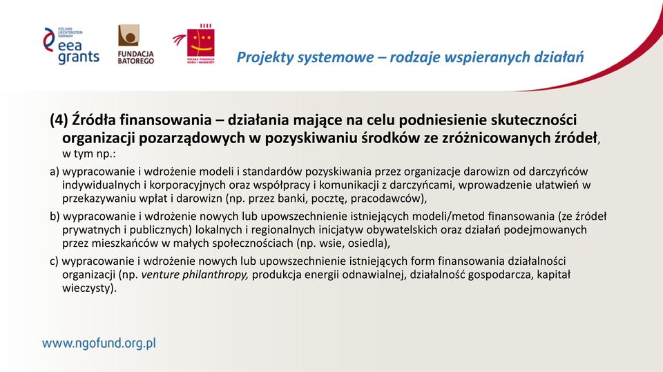 : a) wypracowanie i wdrożenie modeli i standardów pozyskiwania przez organizacje darowizn od darczyńców indywidualnych i korporacyjnych oraz współpracy i komunikacji z darczyńcami, wprowadzenie