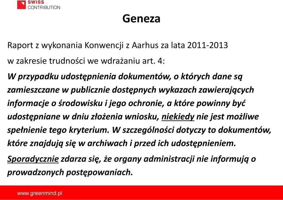 środowisku i jego ochronie, a które powinny być udostępniane w dniu złożenia wniosku, niekiedy nie jest możliwe spełnienie tego kryterium.