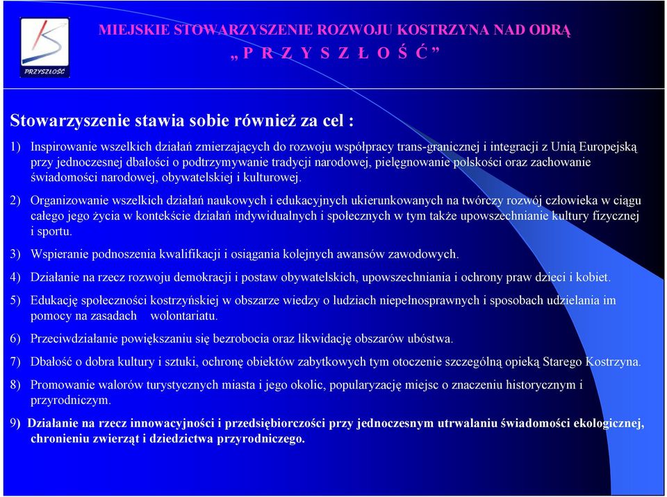 2) Organizowanie wszelkich działań naukowych i edukacyjnych ukierunkowanych na twórczy rozwój człowieka w ciągu całego jego życia w kontekście działań indywidualnych i społecznych w tym także