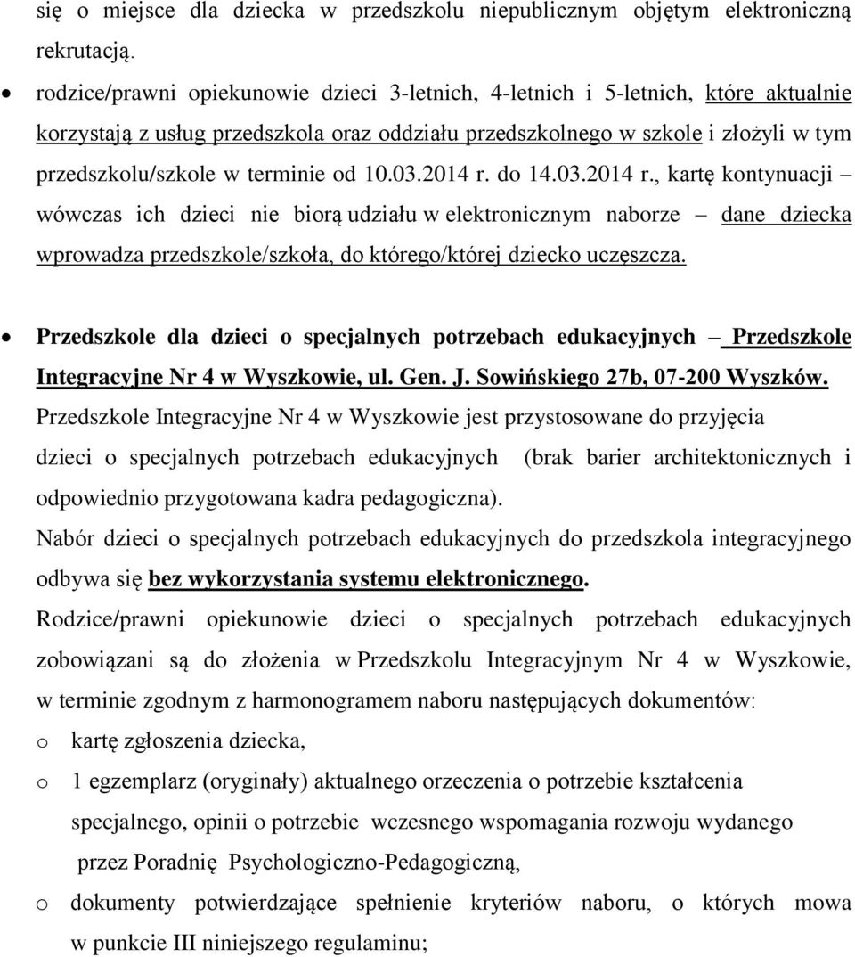 od 10.03.2014 r. do 14.03.2014 r., kartę kontynuacji wówczas ich dzieci nie biorą udziału w elektronicznym naborze dane dziecka wprowadza przedszkole/szkoła, do którego/której dziecko uczęszcza.