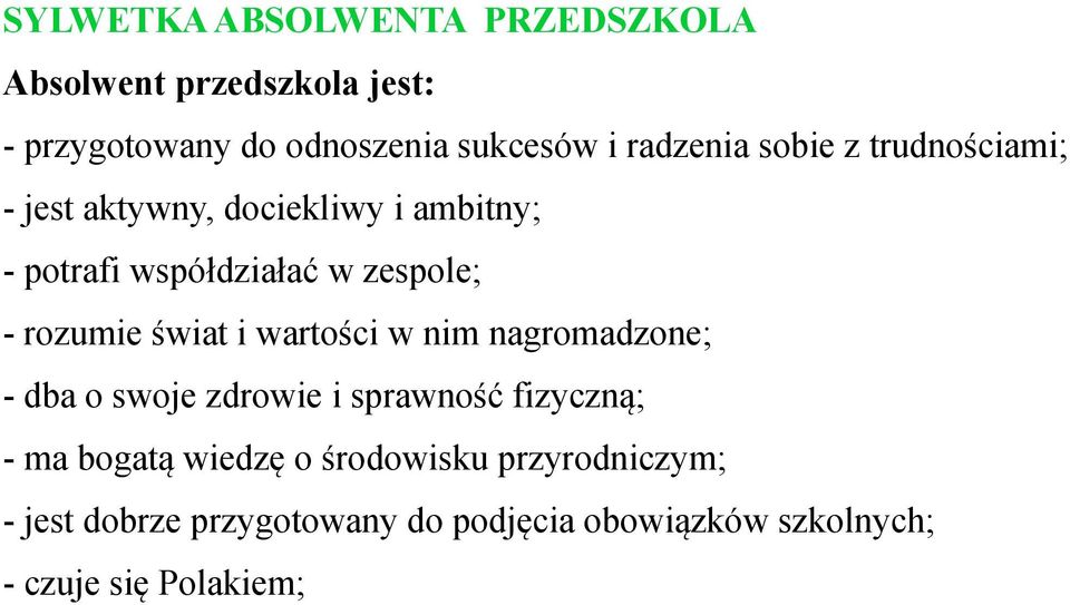 rozumie świat i wartości w nim nagromadzone; - dba o swoje zdrowie i sprawność fizyczną; - ma bogatą