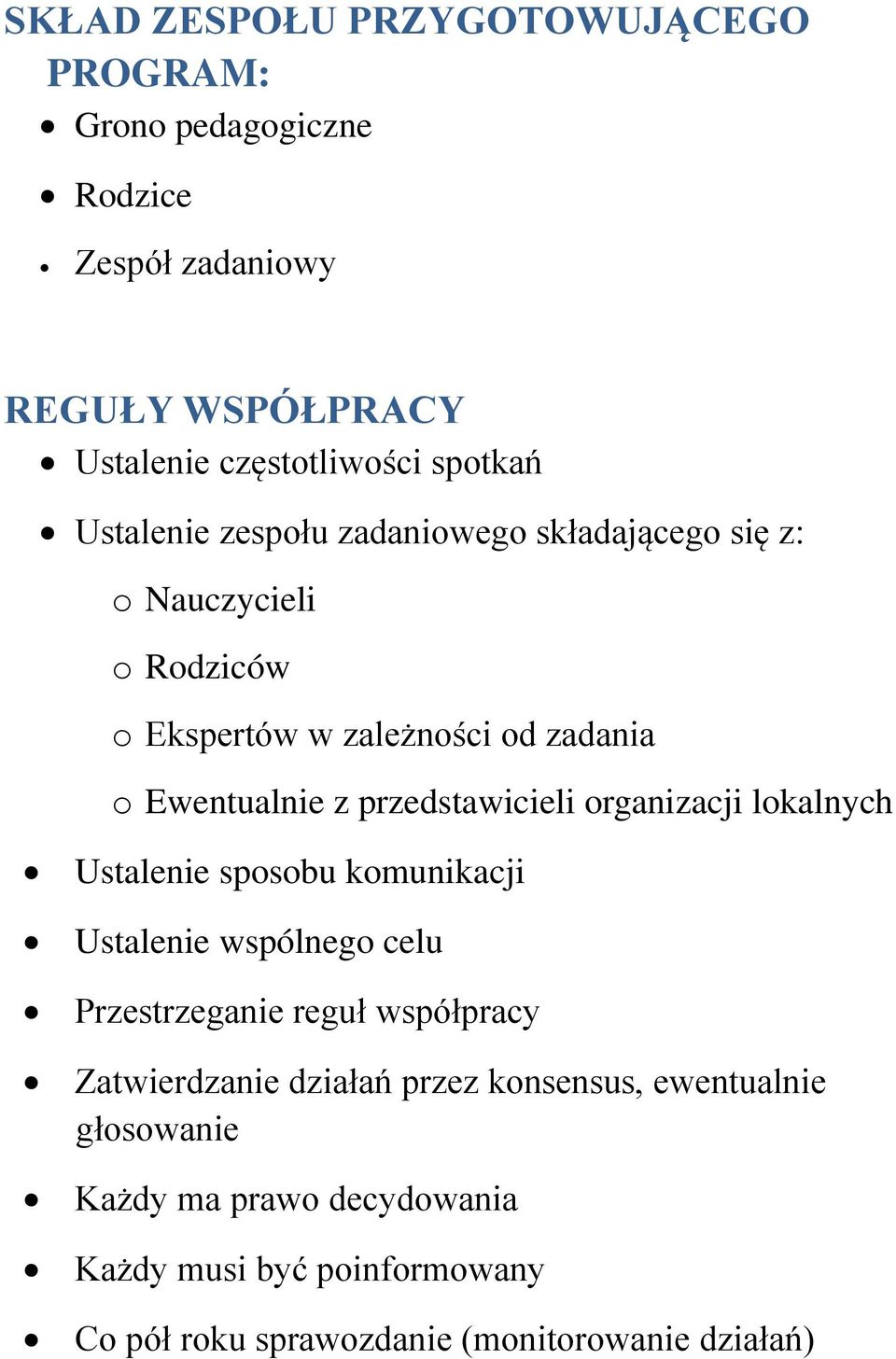 przedstawicieli organizacji lokalnych Ustalenie sposobu komunikacji Ustalenie wspólnego celu Przestrzeganie reguł współpracy Zatwierdzanie