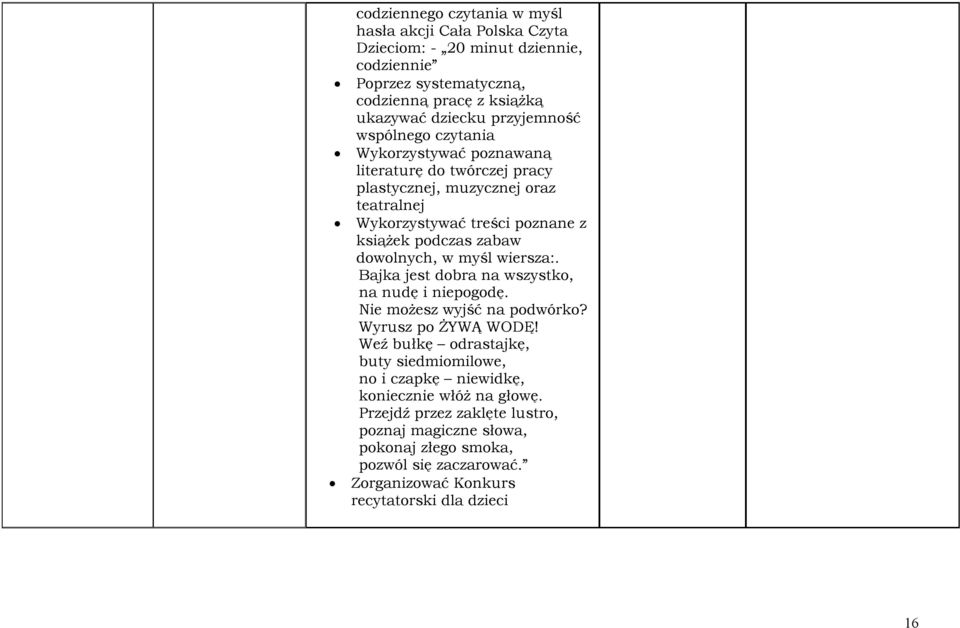 dowolnych, w myśl wiersza:. Bajka jest dobra na wszystko, na nudę i niepogodę. Nie możesz wyjść na podwórko? Wyrusz po ŻYWĄ WODĘ!