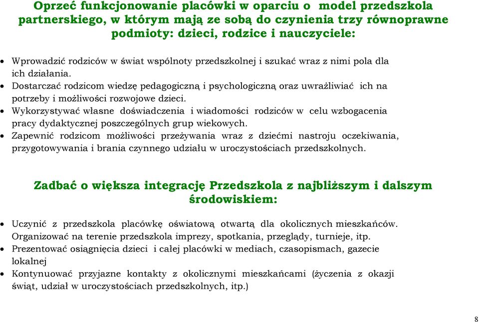 Wykorzystywać własne doświadczenia i wiadomości rodziców w celu wzbogacenia pracy dydaktycznej poszczególnych grup wiekowych.