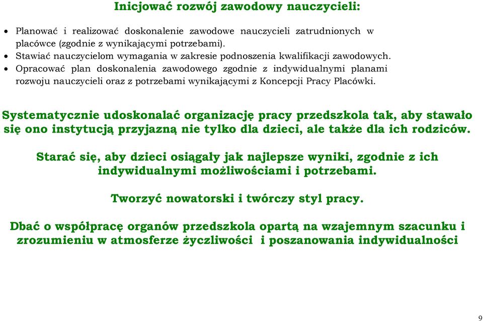 Opracować plan doskonalenia zawodowego zgodnie z indywidualnymi planami rozwoju nauczycieli oraz z potrzebami wynikającymi z Koncepcji Pracy Placówki.