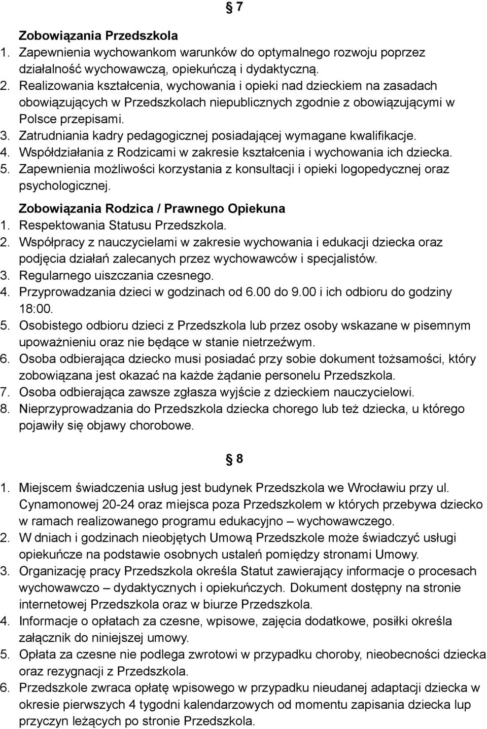 Zatrudniania kadry pedagogicznej posiadającej wymagane kwalifikacje. 4. Współdziałania z Rodzicami w zakresie kształcenia i wychowania ich dziecka. 5.