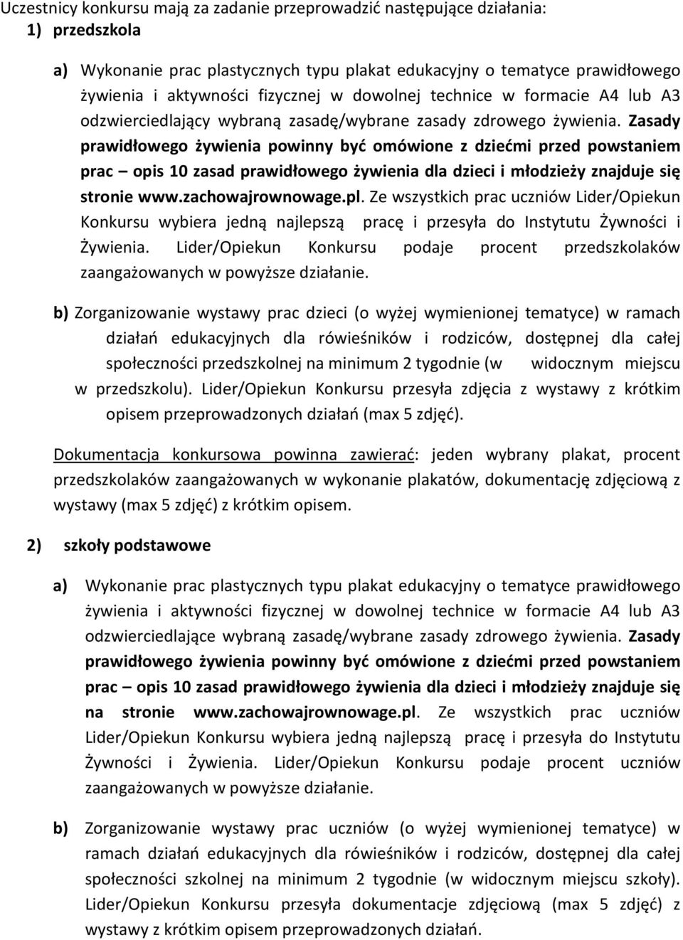 Zasady prawidłowego żywienia powinny być omówione z dziećmi przed powstaniem prac opis 10 zasad prawidłowego żywienia dla dzieci i młodzieży znajduje się stronie www.zachowajrownowage.pl.