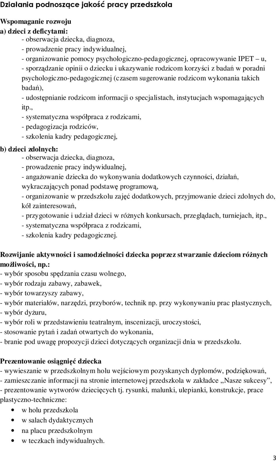 wykonania takich badań), - udostępnianie rodzicom informacji o specjalistach, instytucjach wspomagających itp.