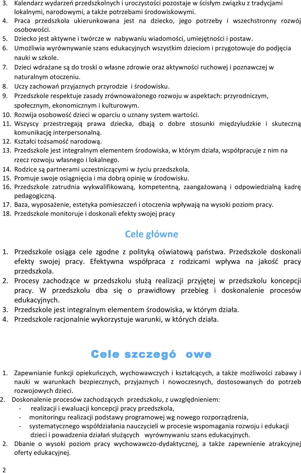 Umożliwia wyrównywanie szans edukacyjnych wszystkim dzieciom i przygotowuje do podjęcia nauki w szkole. 7.