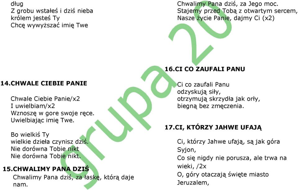 CHWALE CIEBIE PANIE Chwale Ciebie Panie/x2 I uwielbiam/x2 Wznoszę w gore swoje ręce. Uwielbiając imię Twe. Bo wielkiś Ty wielkie dzieła czynisz dziś.