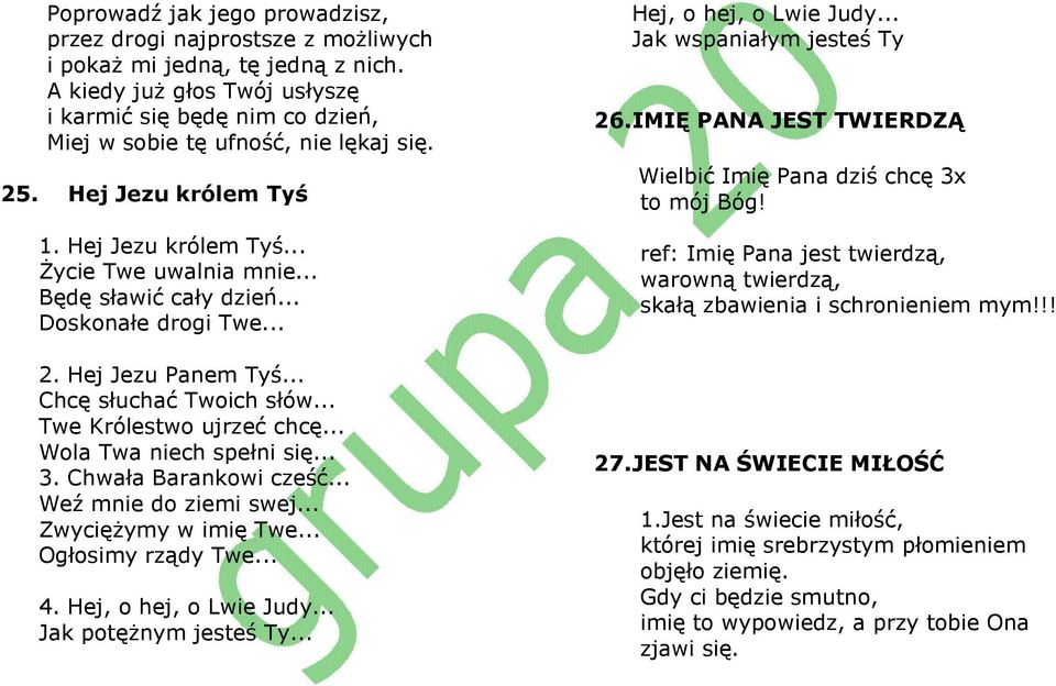 .. Doskonałe drogi Twe... 2. Hej Jezu Panem Tyś... Chcę słuchać Twoich słów... Twe Królestwo ujrzeć chcę... Wola Twa niech spełni się... 3. Chwała Barankowi cześć... Weź mnie do ziemi swej.