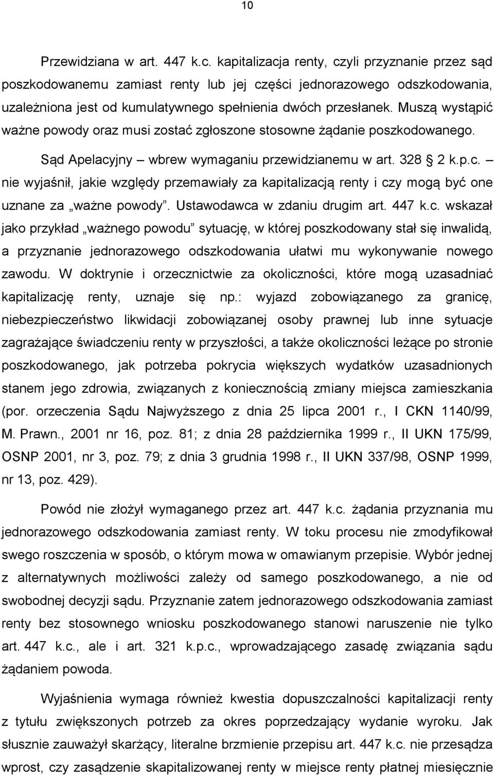 Muszą wystąpić ważne powody oraz musi zostać zgłoszone stosowne żądanie poszkodowanego. Sąd Apelacy