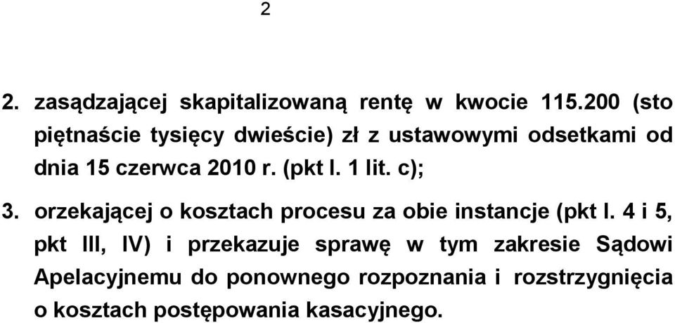 (pkt I. 1 lit. c); 3. orzekającej o kosztach procesu za obie instancje (pkt I.