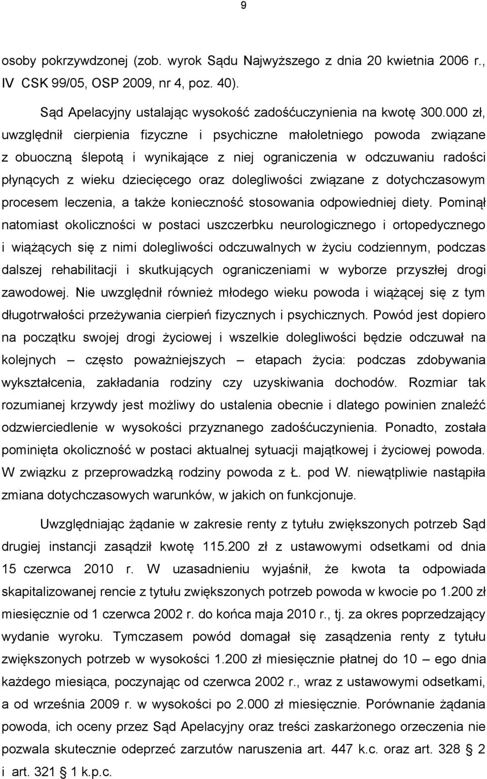 dolegliwości związane z dotychczasowym procesem leczenia, a także konieczność stosowania odpowiedniej diety.