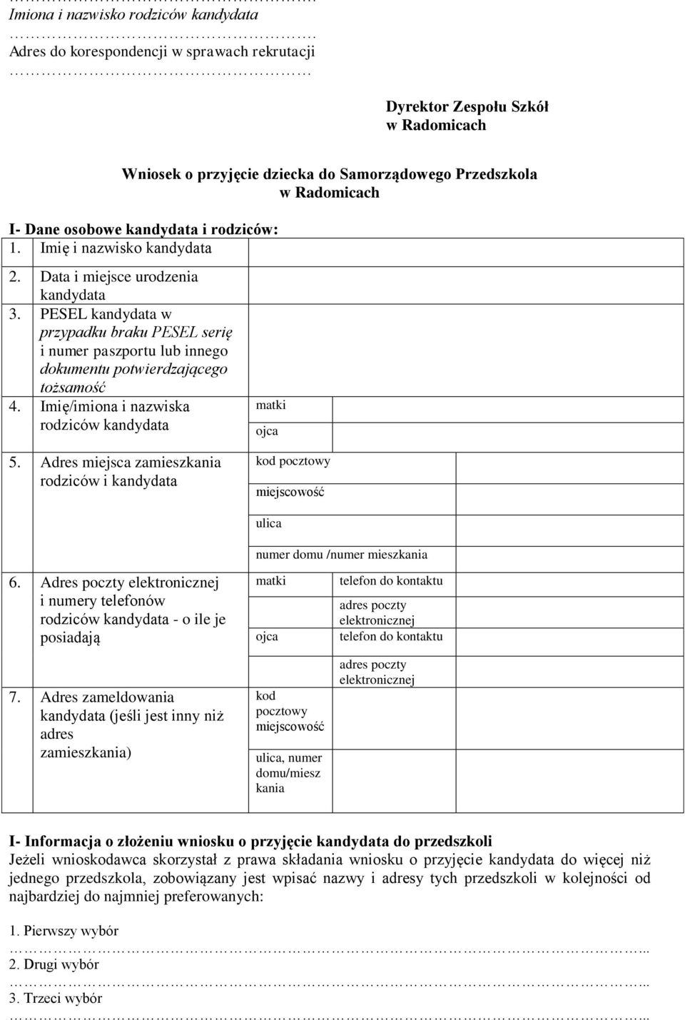 PESEL kandydata w przypadku braku PESEL serię i numer paszportu lub innego dokumentu potwierdzającego tożsamość 4. Imię/imiona i nazwiska rodziców kandydata matki ojca 5.