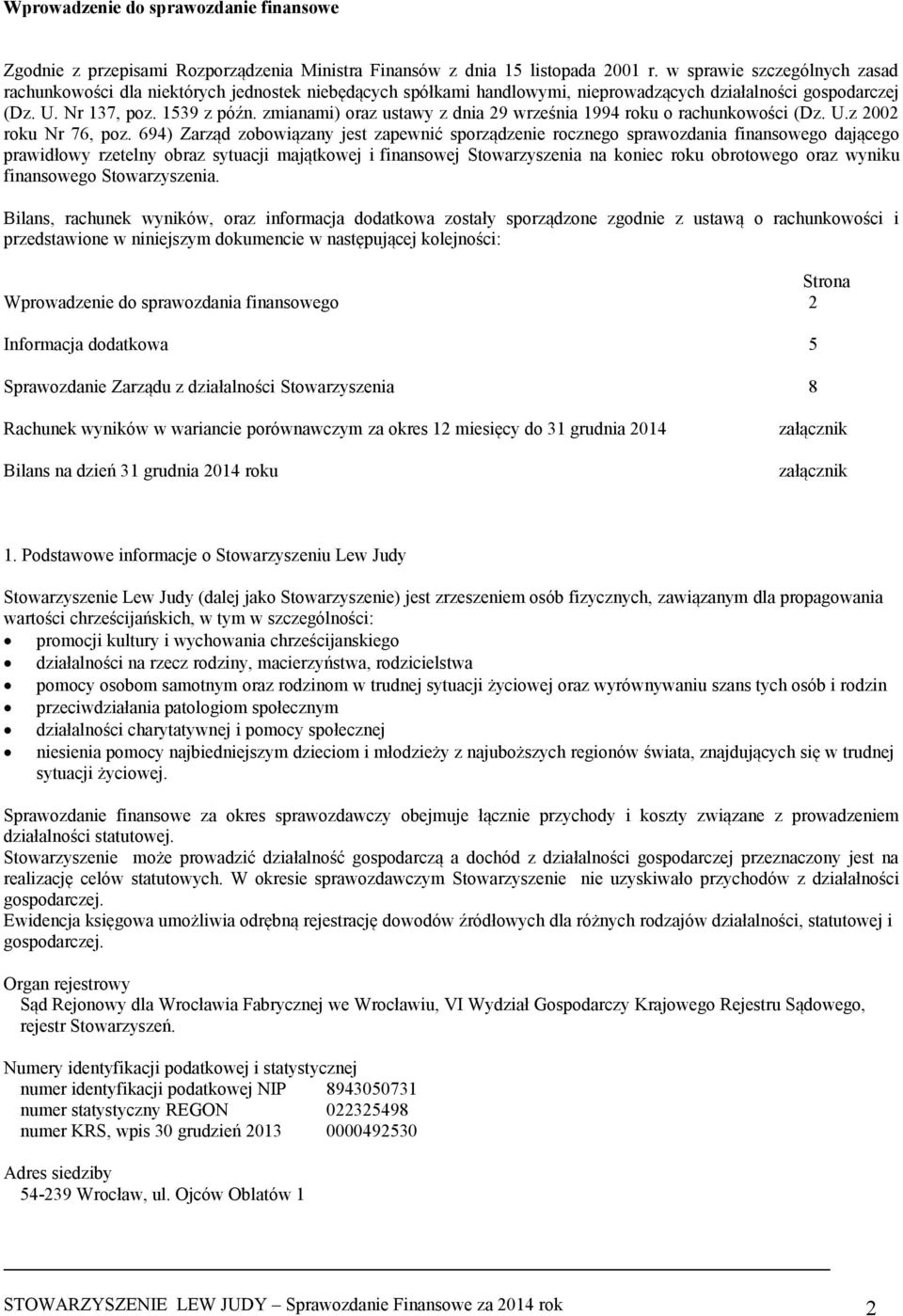 zmianami) oraz ustawy z dnia 29 września 1994 roku o rachunkowości (Dz. U.z 2002 roku Nr 76, poz.