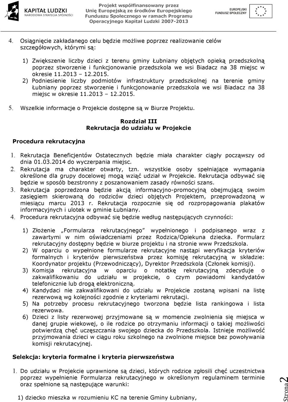 2) Podniesienie liczby podmiotów infrastruktury przedszkolnej na terenie gminy Łubniany poprzez  5. Wszelkie informacje o Projekcie dostępne są w Biurze Projektu.