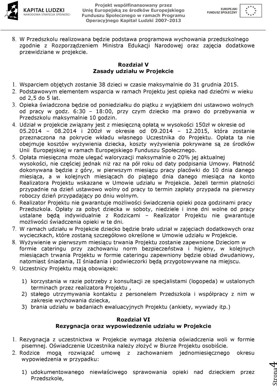 15. 2. Podstawowym elementem wsparcia w ramach Projektu jest opieka nad dziećmi w wieku od 2,5 do 5 lat. 3.