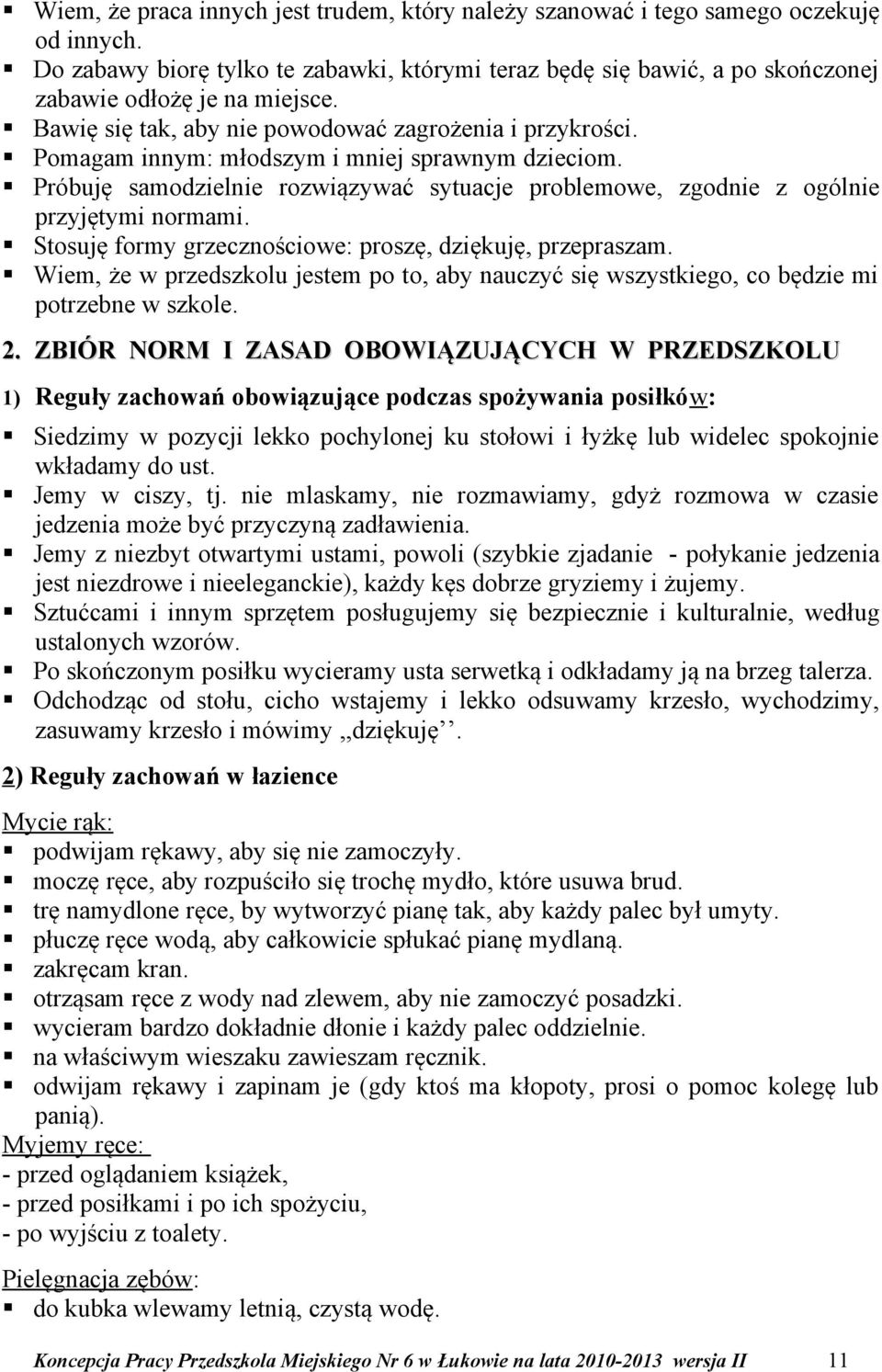 Stosuję formy grzecznościowe: proszę, dziękuję, przepraszam. Wiem, że w przedszkolu jestem po to, aby nauczyć się wszystkiego, co będzie mi potrzebne w szkole. 2.