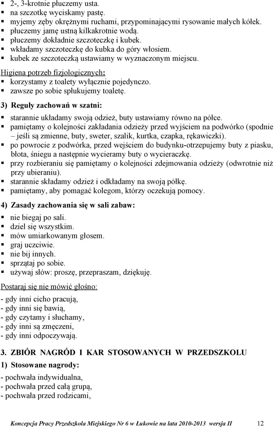 Higiena potrzeb fizjologicznych: korzystamy z toalety wyłącznie pojedynczo. zawsze po sobie spłukujemy toaletę.