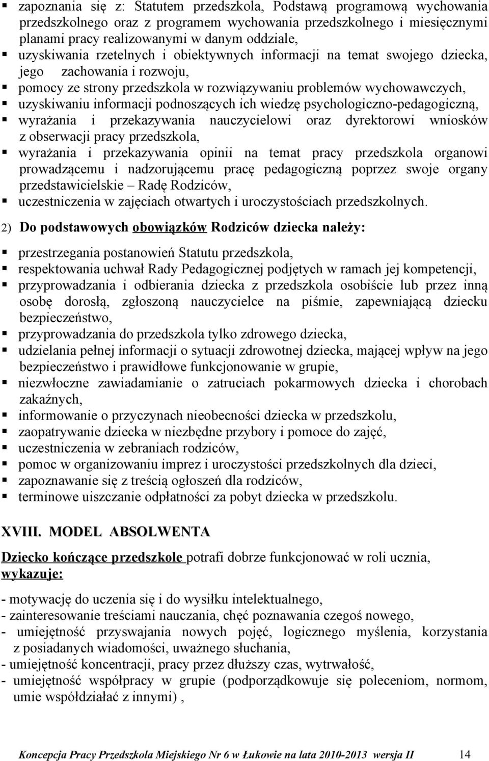 podnoszących ich wiedzę psychologiczno-pedagogiczną, wyrażania i przekazywania nauczycielowi oraz dyrektorowi wniosków z obserwacji pracy przedszkola, wyrażania i przekazywania opinii na temat pracy