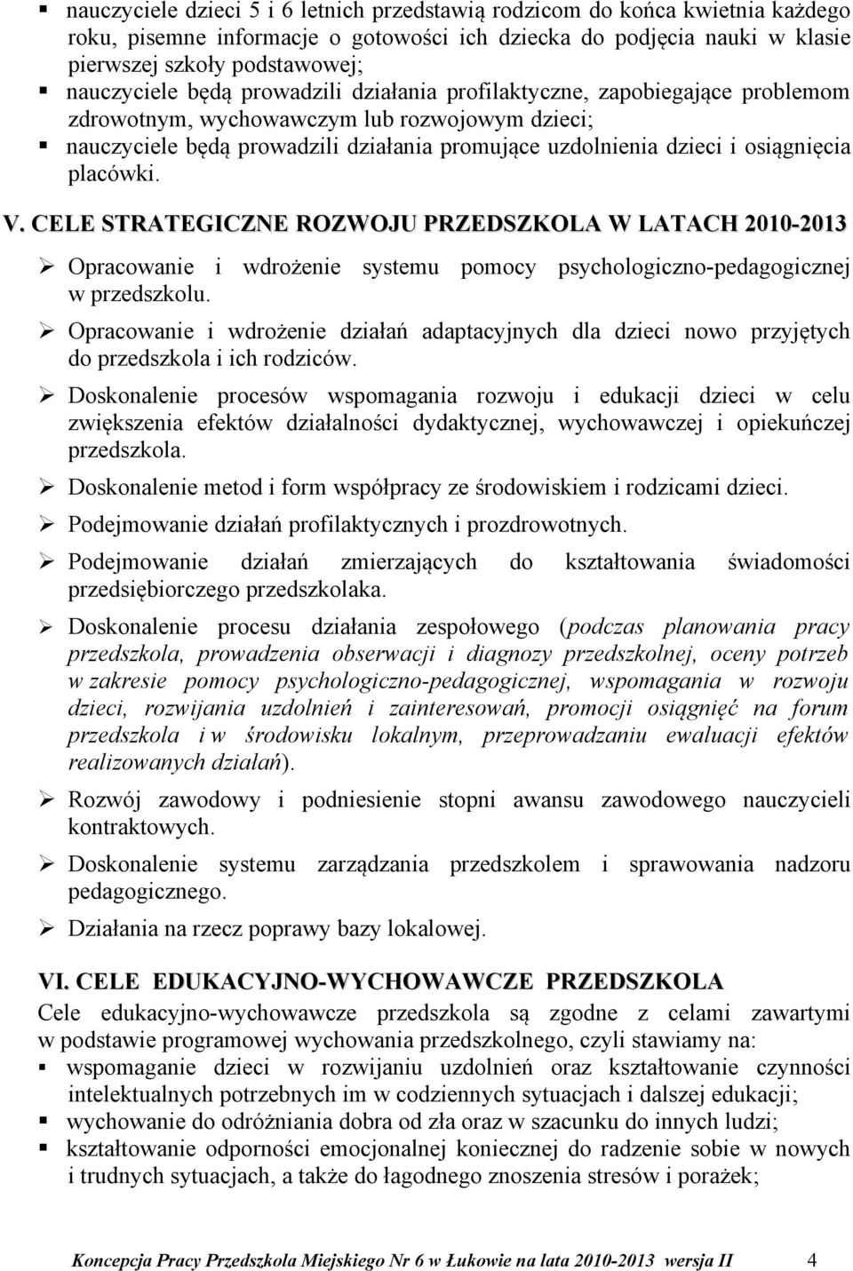 CELE STRATEGICZNE ROZWOJU PRZEDSZKOLA W LATACH 2010-2013 Opracowanie i wdrożenie systemu pomocy psychologiczno-pedagogicznej w przedszkolu.