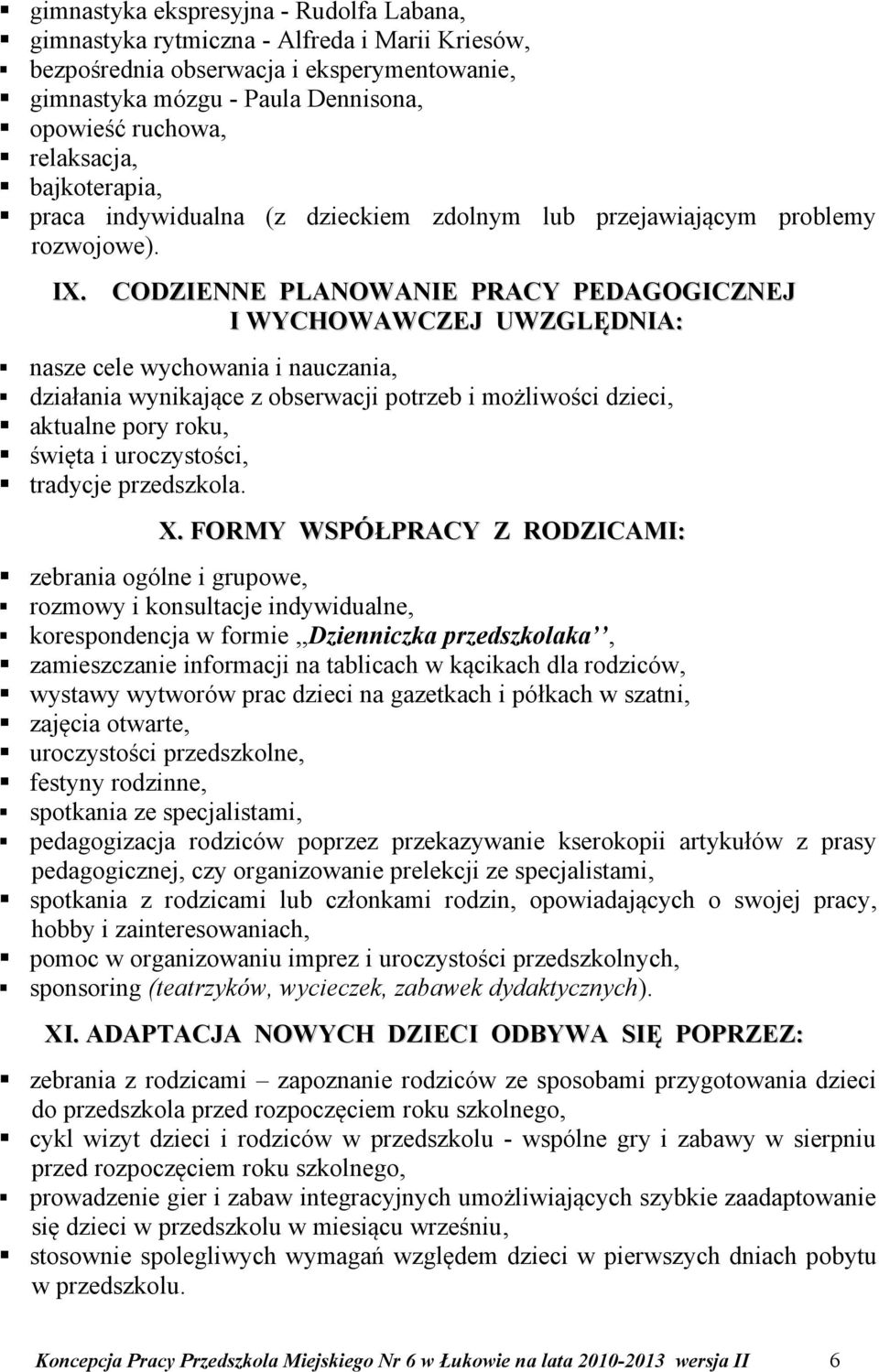 CODZIENNE PLANOWANIE PRACY PEDAGOGICZNEJ I WYCHOWAWCZEJ UWZGLĘDNIA: nasze cele wychowania i nauczania, działania wynikające z obserwacji potrzeb i możliwości dzieci, aktualne pory roku, święta i