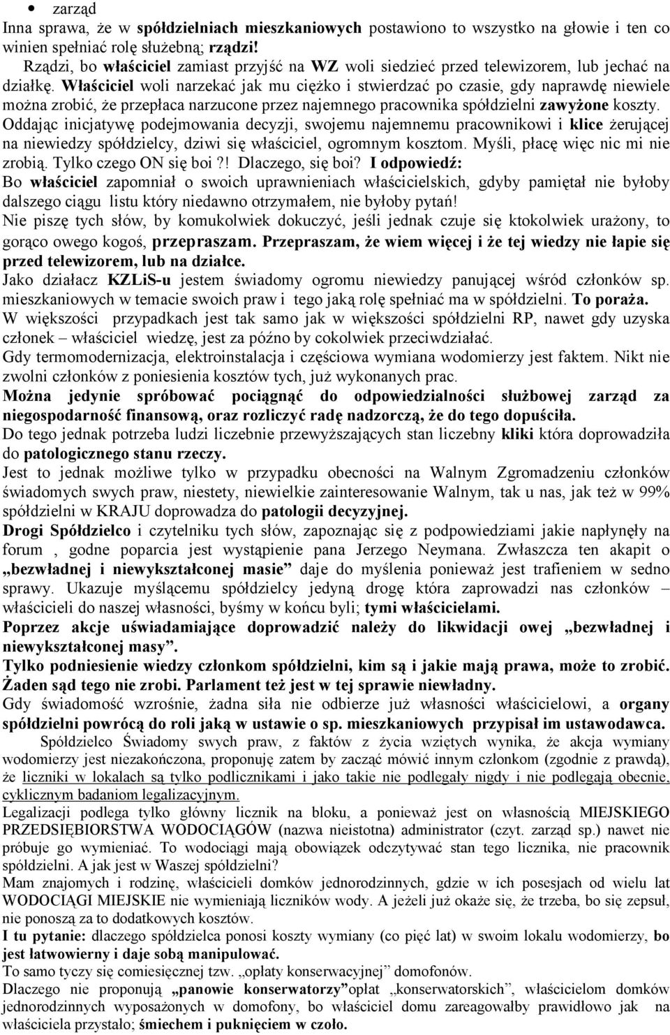 ciciel woli narzeka jak mu ciko i stwierdza po czasie, gdy naprawd niewiele mona zrobi, e przepaca narzucone przez najemnego pracownika spódzielni zawy<one koszty.