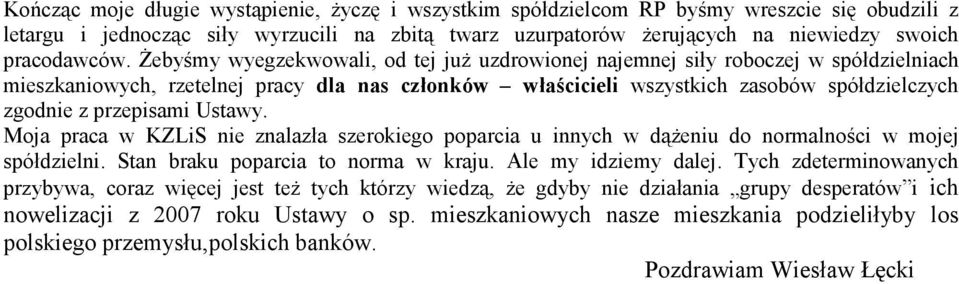 cicieli wszystkich zasobów spódzielczych zgodnie z przepisami Ustawy. Moja praca w KZLiS nie znalaza szerokiego poparcia u innych w d(eniu do normalnoci w mojej spódzielni.