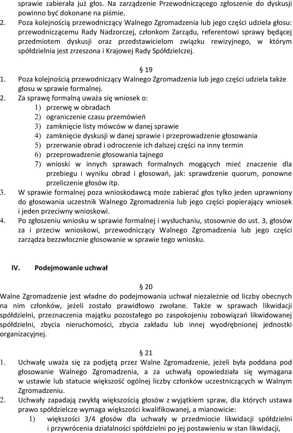 przedstawicielom związku rewizyjnego, w którym spółdzielnia jest zrzeszona i Krajowej Rady Spółdzielczej. 19 1.