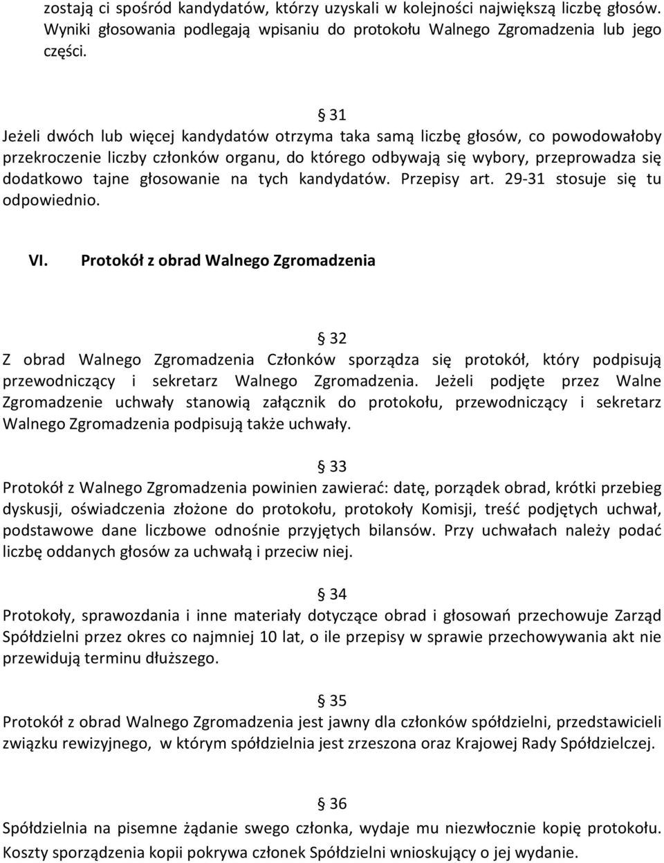 głosowanie na tych kandydatów. Przepisy art. 29-31 stosuje się tu odpowiednio. VI.