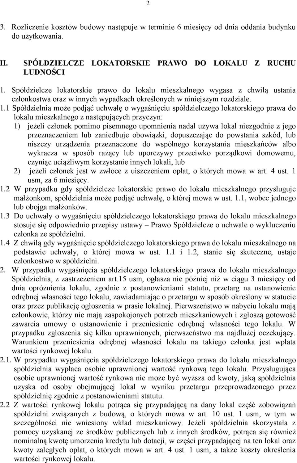 1 Spółdzielnia może podjąć uchwałę o wygaśnięciu spółdzielczego lokatorskiego prawa do lokalu mieszkalnego z następujących przyczyn: 1) jeżeli członek pomimo pisemnego upomnienia nadal używa lokal