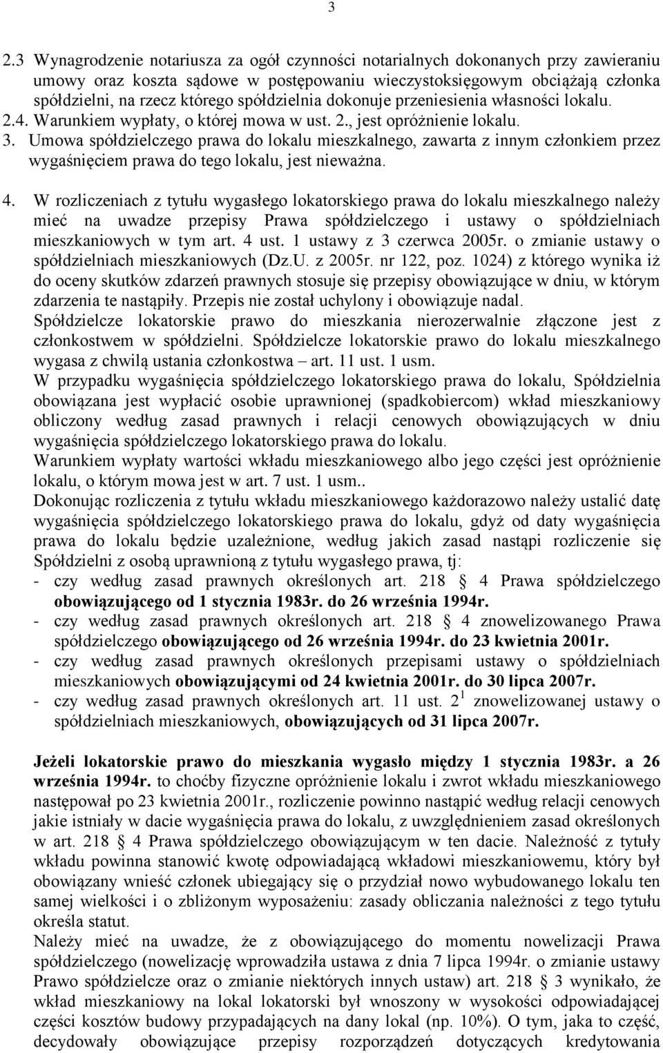 Umowa spółdzielczego prawa do lokalu mieszkalnego, zawarta z innym członkiem przez wygaśnięciem prawa do tego lokalu, jest nieważna. 4.