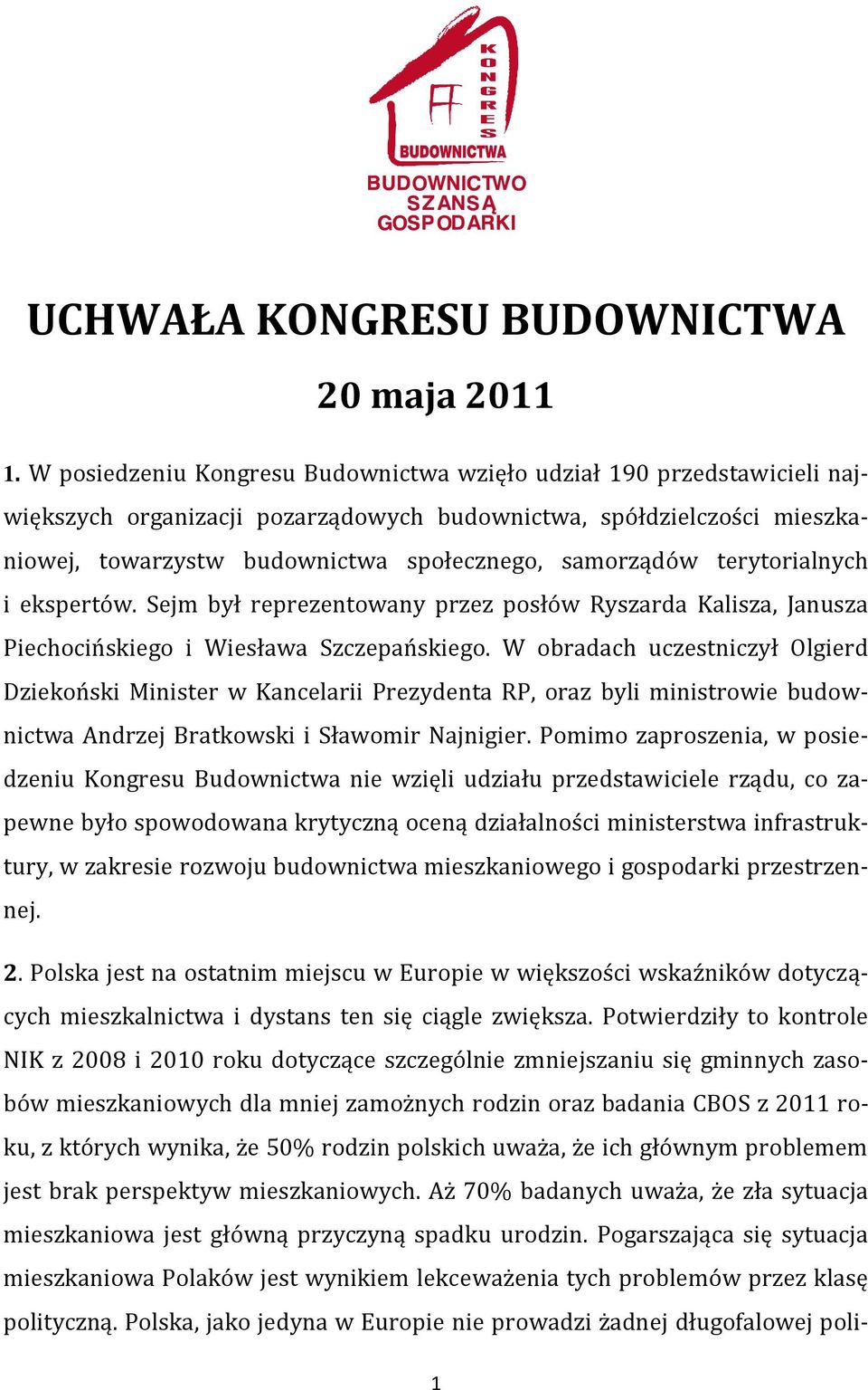 terytorialnych i ekspertów. Sejm był reprezentowany przez posłów Ryszarda Kalisza, Janusza Piechocińskiego i Wiesława Szczepańskiego.