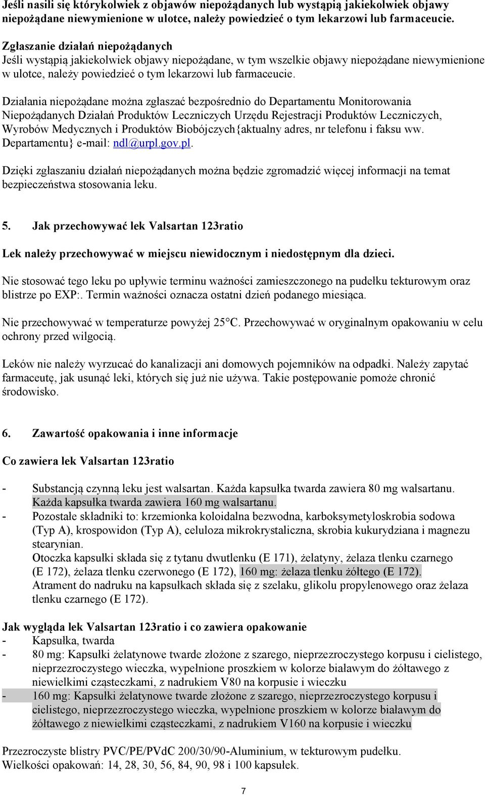 Działania niepożądane można zgłaszać bezpośrednio do Departamentu Monitorowania Niepożądanych Działań Produktów Leczniczych Urzędu Rejestracji Produktów Leczniczych, Wyrobów Medycznych i Produktów