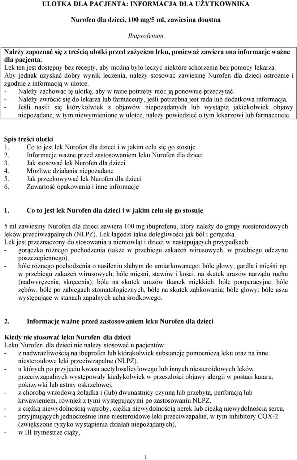 Aby jednak uzyskać dobry wynik leczenia, należy stosować zawiesinę Nurofen dla dzieci ostrożnie i zgodnie z informacją w ulotce.