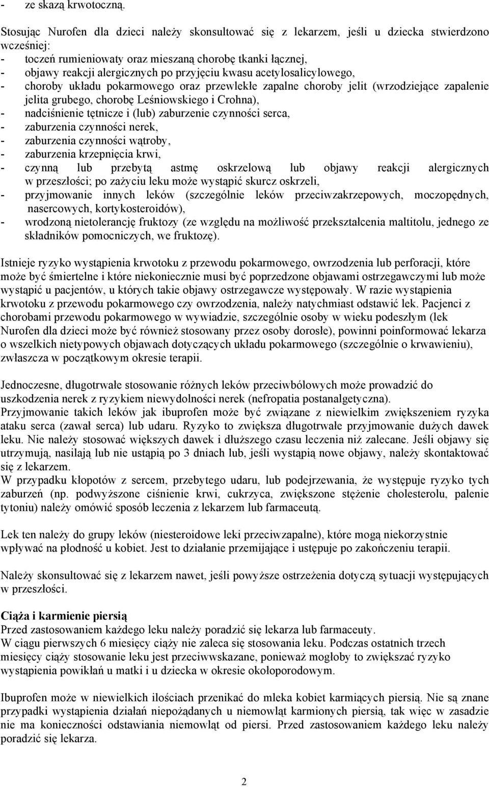 przyjęciu kwasu acetylosalicylowego, - choroby układu pokarmowego oraz przewlekłe zapalne choroby jelit (wrzodziejące zapalenie jelita grubego, chorobę Leśniowskiego i Crohna), - nadciśnienie